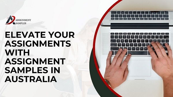  Elevate Your Assignments with Assignment Samples in Australia